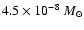 $4.5 \times
10^{-8} ~ {M}_{\odot}$