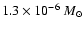 $1.3 \times 10^{-6} ~ {M}_{\odot}$