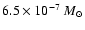 $6.5 \times 10^{-7}
~ {M}_{\odot}$