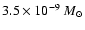 $3.5 \times 10^{-9} ~
{M}_{\odot}$
