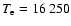 $T_{\rm e} =
16~250$