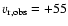 $v_{\rm r, obs} = + 55$