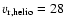 $v_{\rm r, helio} = 28$