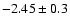 $-2.45 \pm 0.3$