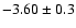 $-3.60 \pm 0.3$