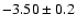 $-3.50 \pm 0.2$