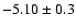 $-5.10 \pm 0.3$