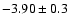 $-3.90 \pm 0.3$