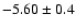 $-5.60 \pm 0.4$