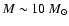 $M \sim 10~M_\odot$
