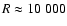 $R\approx10~000$