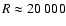 $R\approx 20~000$