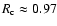 $R_{\rm c}\approx0.97$