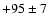 $+95\pm7$