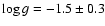 $\log g= -1.5\pm 0.3$