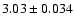 $3.03 \pm 0.034$