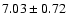$7.03 \pm 0.72$