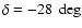 $\delta = -28~\deg$