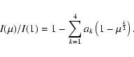 \begin{displaymath}{I(\mu)}/{I(1)} = 1 - \sum_{k=1}^{4}a_k\left(1-\mu^{\frac{k}{2}}\right).
\end{displaymath}
