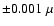 $\pm 0.001~\mu$