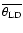 $\overline{\theta_{\rm LD}}$