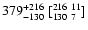 $379^{+216}_{-130}\ {[^{216\ 11}_{130\ 7}]}$