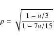 \begin{displaymath}\rho = \sqrt{\frac{1-u/3}{1-7u/15}}\cdot
\end{displaymath}
