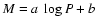 $M = a~\log P + b$
