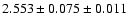 $2.553 \pm 0.075 \pm 0.011$