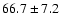$66.7 \pm 7.2$