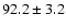 $92.2 \pm 3.2$