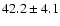 $42.2 \pm 4.1$