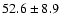$52.6 \pm 8.9$