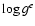 $\log g^{e}$