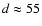 $d \approx 55$