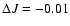 $\Delta J = -0.01$