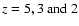 $z=5,3~ {\rm and }~ 2$