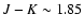 $J-K \sim 1.85$