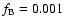 $f_{\rm B}=0.001$