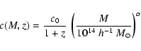 \begin{displaymath}c(M,z)=\frac{c_0}{1+z}~
\left(\frac{M}{10^{14}~h^{-1}~M_\odot}\right)^\alpha
\end{displaymath}