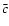 $\bar{c}$