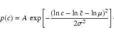 \begin{displaymath}p(c)=A~\exp\left[
-\frac{(\ln c-\ln\bar{c}-\ln\mu)^2}{2\sigma^2}
\right]\cdot
\end{displaymath}