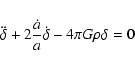 \begin{displaymath}\ddot\delta+2\frac{\dot a}{a}\dot\delta-4\pi G\rho\delta=0
\end{displaymath}