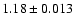 $1.18\pm0.013$