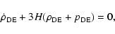 \begin{displaymath}
\dot{\rho}_{\rm DE}+3H(\rho_{\rm DE}+p_{\rm DE})=0,
\end{displaymath}