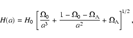 \begin{displaymath}H(a)=H_0~\left[
\frac{\Omega_0}{a^3}+
\frac{1-\Omega_0-\Omega_\Lambda}{a^2}+
\Omega_\Lambda
\right]^{1/2},
\end{displaymath}