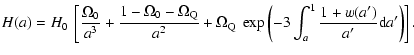 $\displaystyle H(a)=H_0~\left[
\frac{\Omega_0}{a^3}+
\frac{1-\Omega_0-\Omega_{\r...
...Omega_{\rm Q}~
\exp\left(-3\int_a^1\frac{1+w(a')}{a'}{\rm d} a'\right)
\right].$
