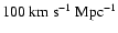 $100~{\rm
km~s^{-1}~Mpc^{-1}}$