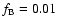 $f_{\rm B}=0.01$
