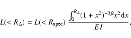 \begin{displaymath}L(<R_{\Delta}) = L(<R_{\rm spec}) \ \frac{\int_0^{R_{\Delta}}
(1+x^2)^{-3 \beta} x^2 {\rm d}x}{EI},
\end{displaymath}